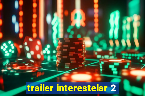 trailer interestelar 2